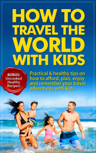 How to travel the world with kids